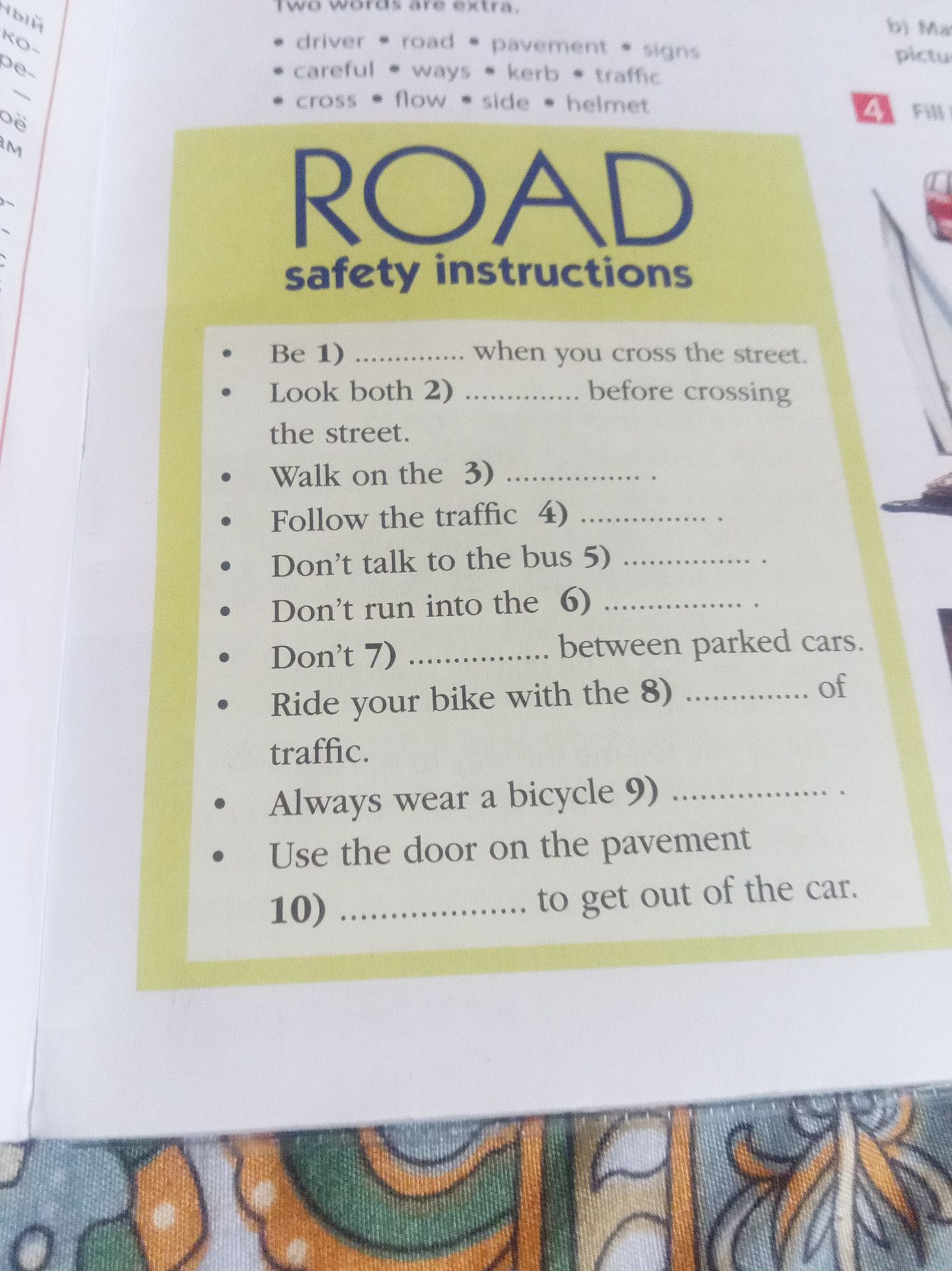 Фото задания: Complete the road safety instructions using the words from the box: driver, road, pavement, signs, careful, ways, kerb,…
