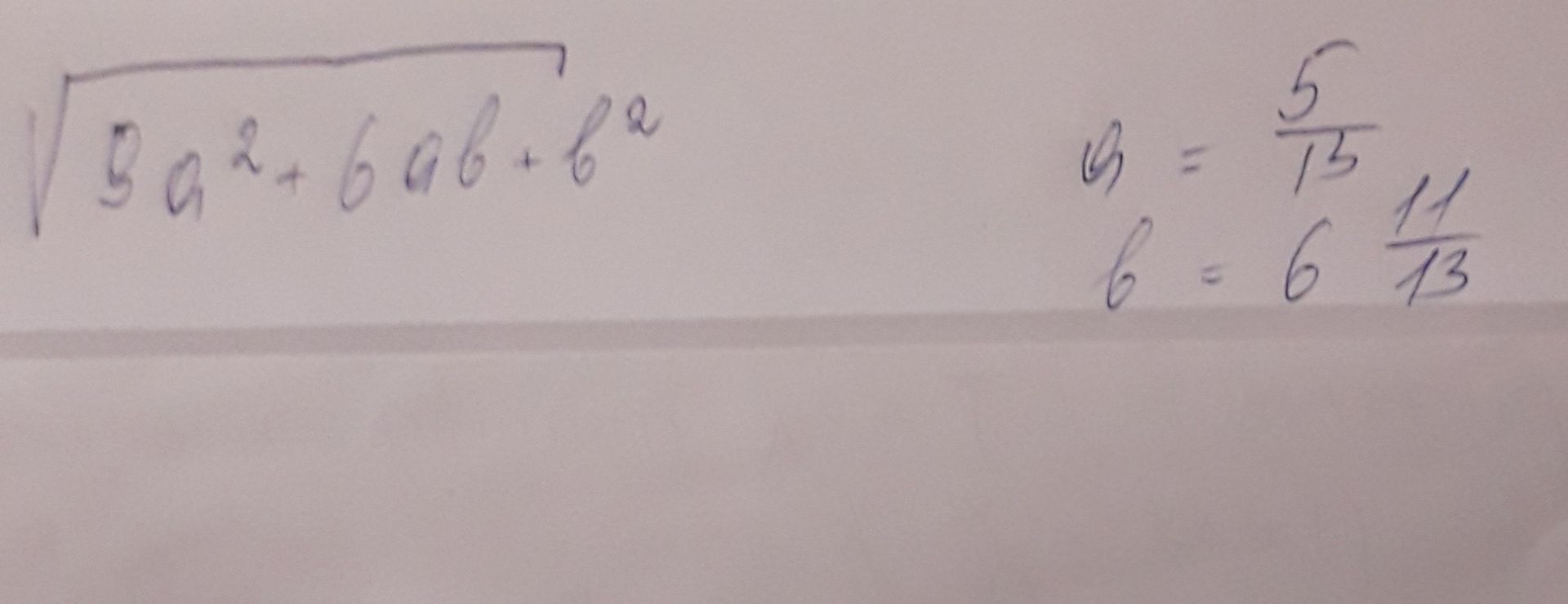 Фото задания: Вычислите значение выражения \(3a^2+6ab+b^2\), если \(a=\frac{5}{13}\), \(b=6\frac{11}{13}\).