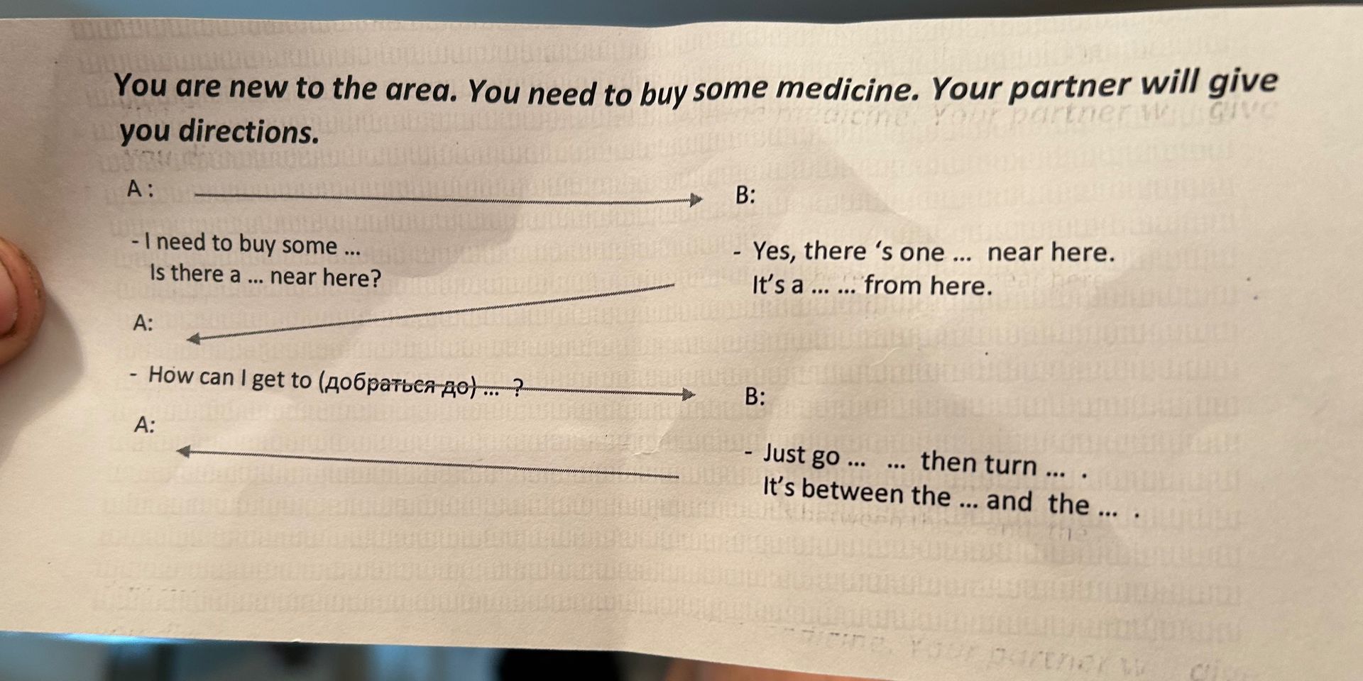 Фото задания: You are new to the area. You need to buy some medicine. Your partner will give you directions. Complete the dialogue: A: I…