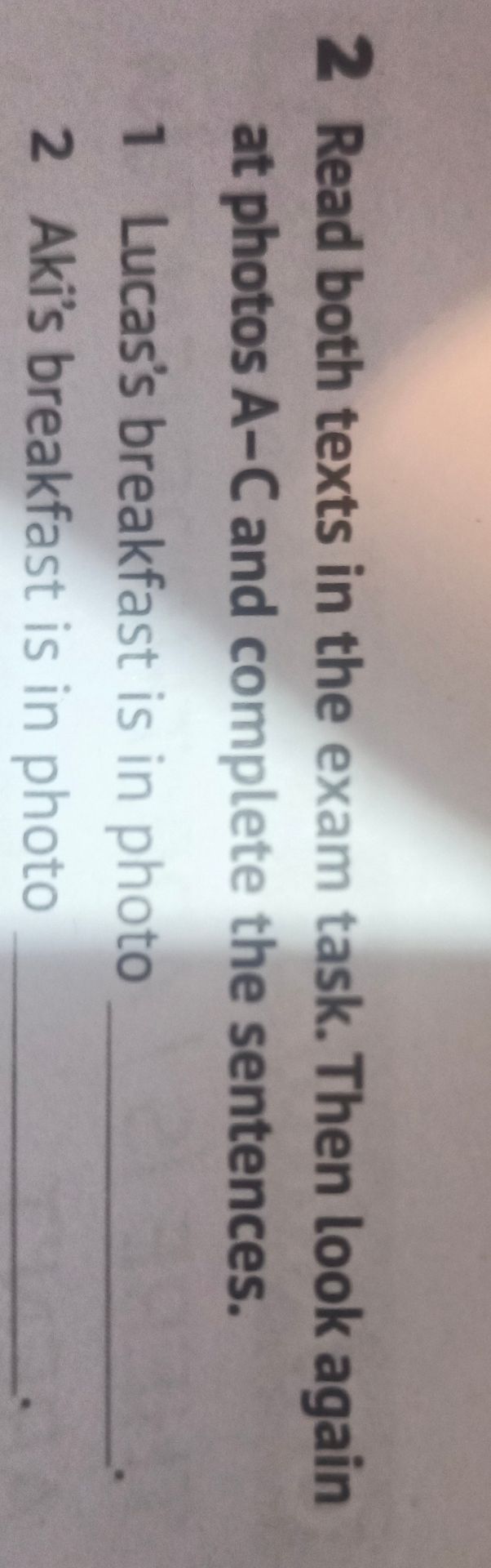 Фото задания: Read both texts in the exam task. Then look again at photos A–C and complete the sentences. 1. Lucas’s breakfast is in…
