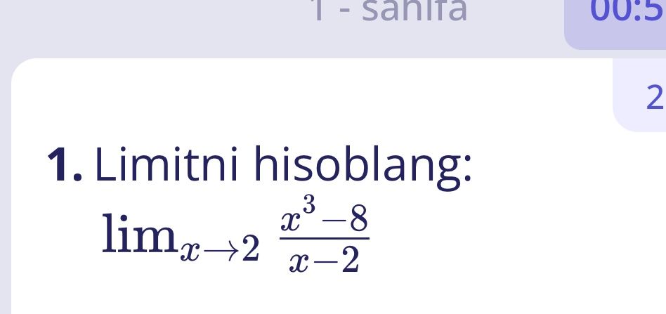 Фото задания: 1. Limitni hisoblang: \(\displaystyle \lim_{x\to 2}\frac{x^3-8}{x-2}\)