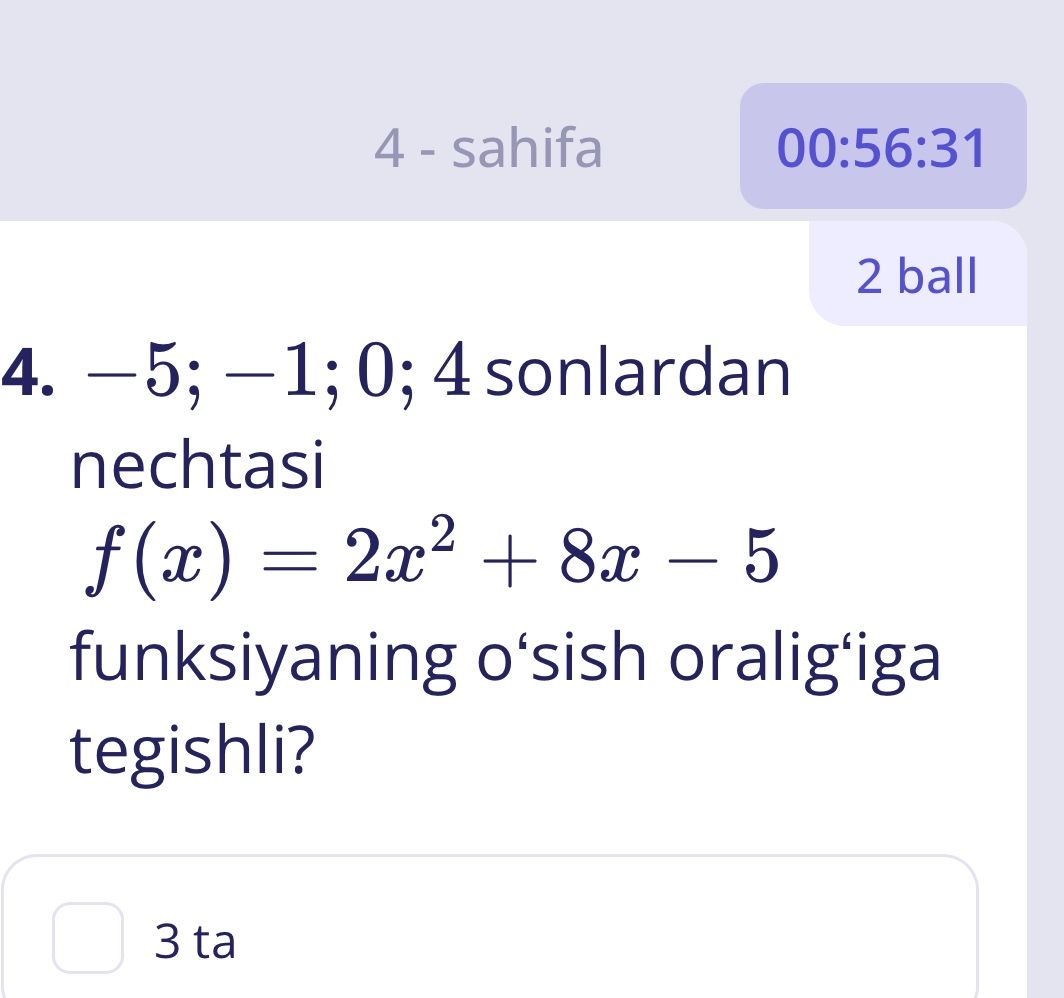 Фото задания: 4. −5; −1; 0; 4 sonlardan nechtasi f(x)=2x²+8x−5 funksiyaning o‘sish oralig‘iga tegishli?