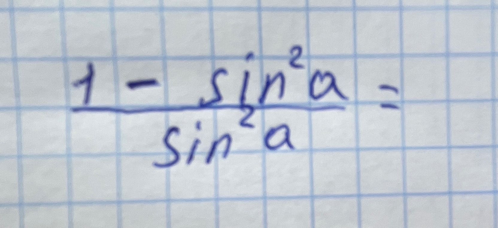 Фото задания: \(\dfrac{1-\sin^2 a}{\sin^2 a}=\)