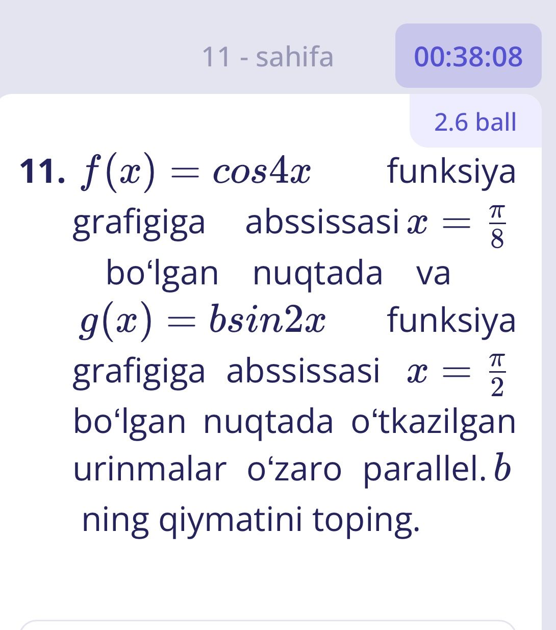 Фото задания: 11. f(x)=cos 4x funksiya grafigiga abssissasi x=π/8 bo‘lgan nuqtada va g(x)=b sin 2x funksiya grafigiga abssissasi x=π/2…