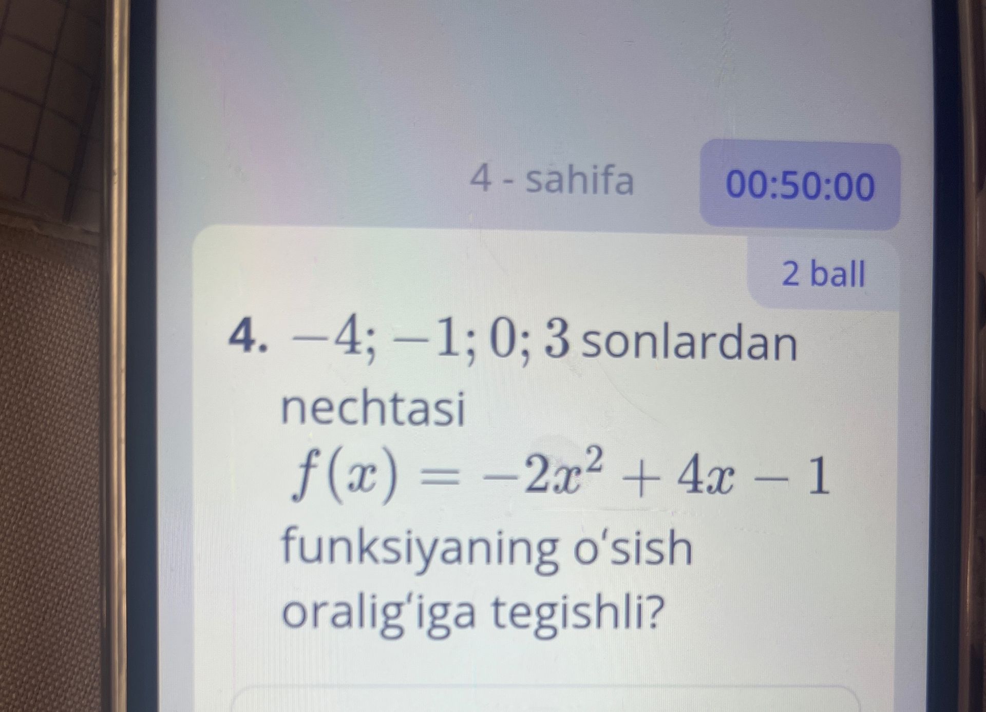 Фото задания: −4; −1; 0; 3 sonlardan nechtasi \(f(x)=-2x^2+4x-1\) funksiyaning o‘sish oralig‘iga tegishli?